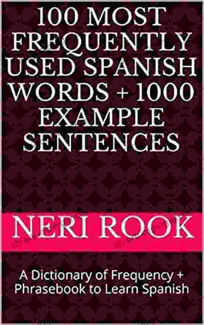 100 Most Frequently Used Spanish Words With 1000 Example Sentences Book Cover 100 Most Frequently Used Spanish Words + 1000 Example Sentences: A Dictionary Of Frequency + Phrasebook To Learn Spanish