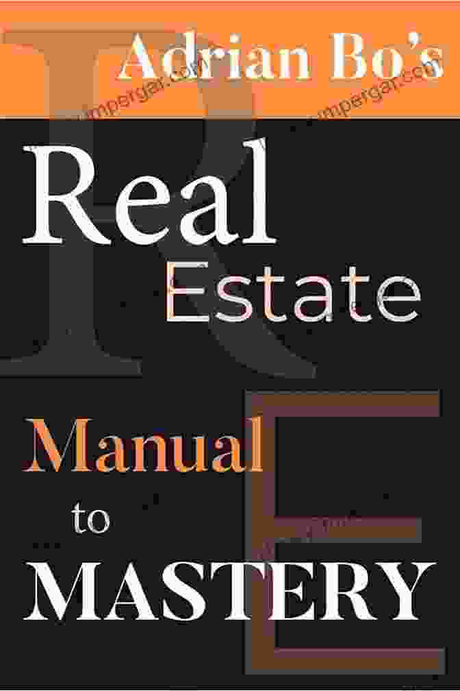 Adrian Bo Real Estate Manual To Mastery Adrian Bo S Real Estate Manual To MASTERY