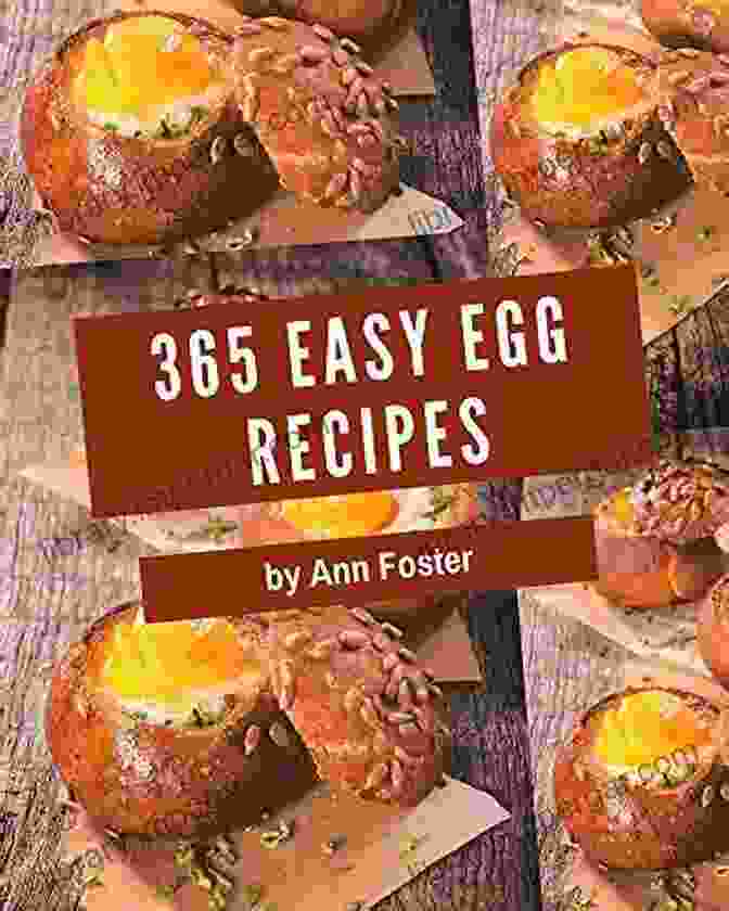 An Inspiring Easy Egg Cookbook For You 365 Easy Egg Recipes: An Inspiring Easy Egg Cookbook For You