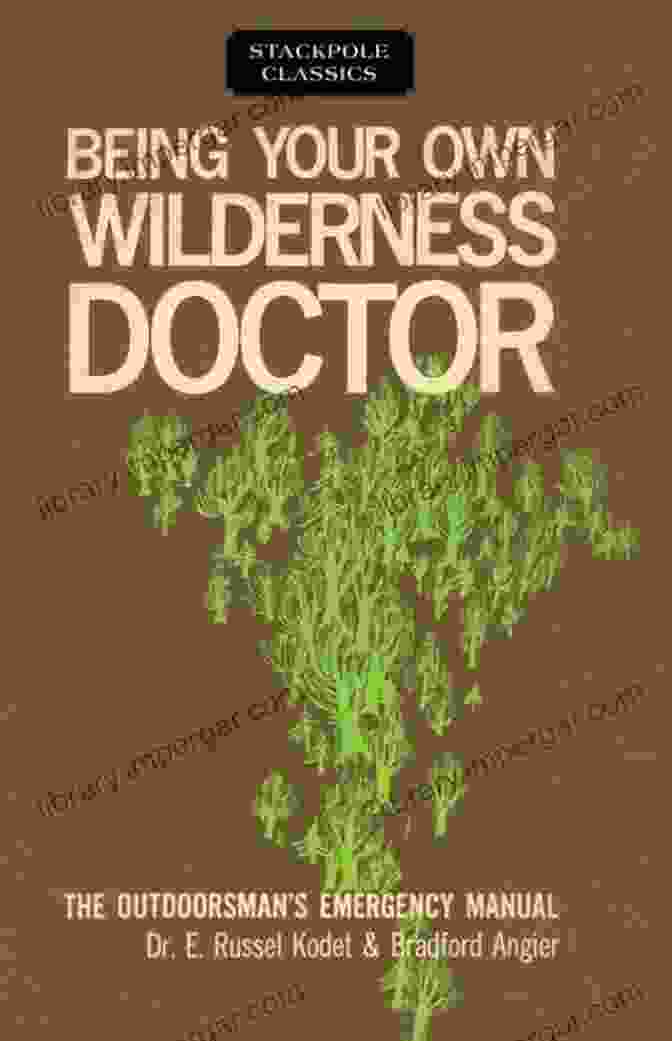 Being Your Own Wilderness Doctor Book Cover Featuring A Person Treating An Injury In The Wilderness Being Your Own Wilderness Doctor (Stackpole Classics)