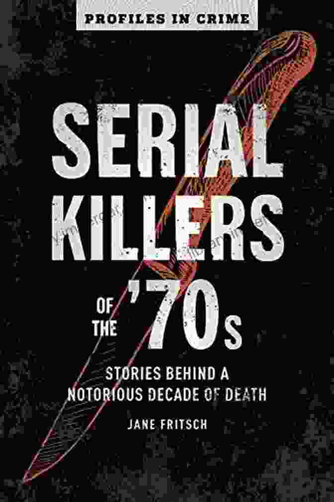 Book Cover Of Profiles In Crime: The Notorious Decade Of Death Serial Killers Of The 70s: Stories Behind A Notorious Decade Of Death (Profiles In Crime 2)