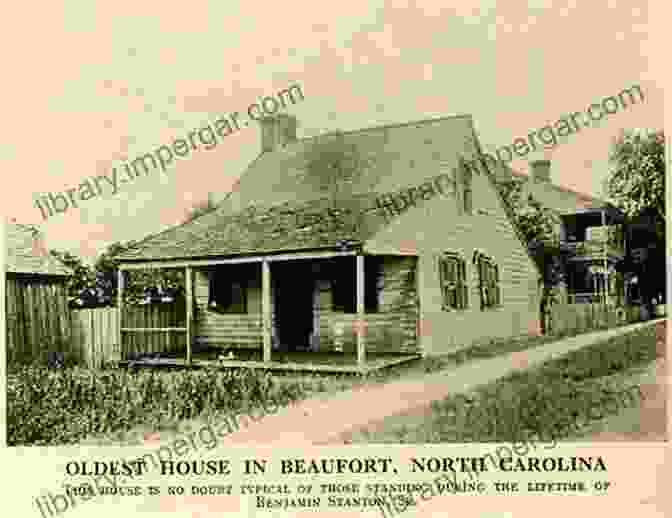 Early Settlement Of Beaufort, North Carolina A Story Of North Carolina S Historic Beaufort (Brief History)