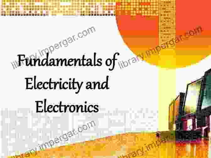 Exploring The Fundamentals Of Electricity And Electronics ELECTRONICS FOR COMPLETE BEGINNERS: Everything You Need To Know About Electronics The Components History And More