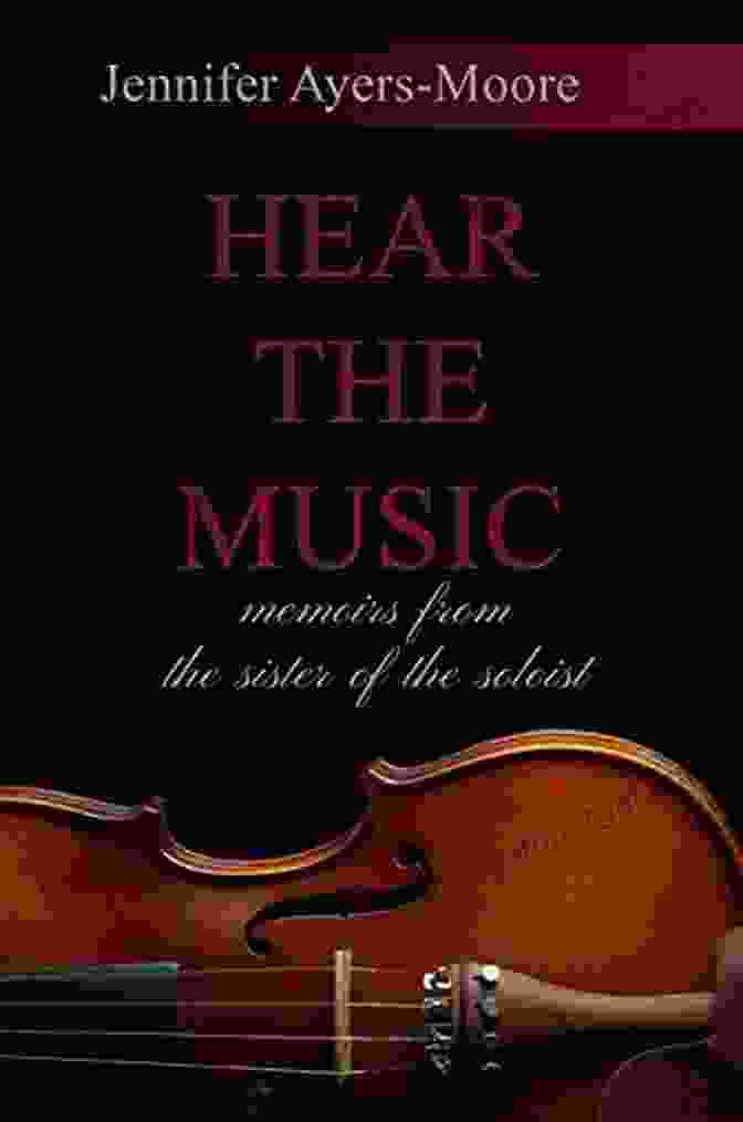 Hear The Music: Memoirs From The Sister Of The Soloist Hear The Music Memoirs From The Sister Of The Soloist