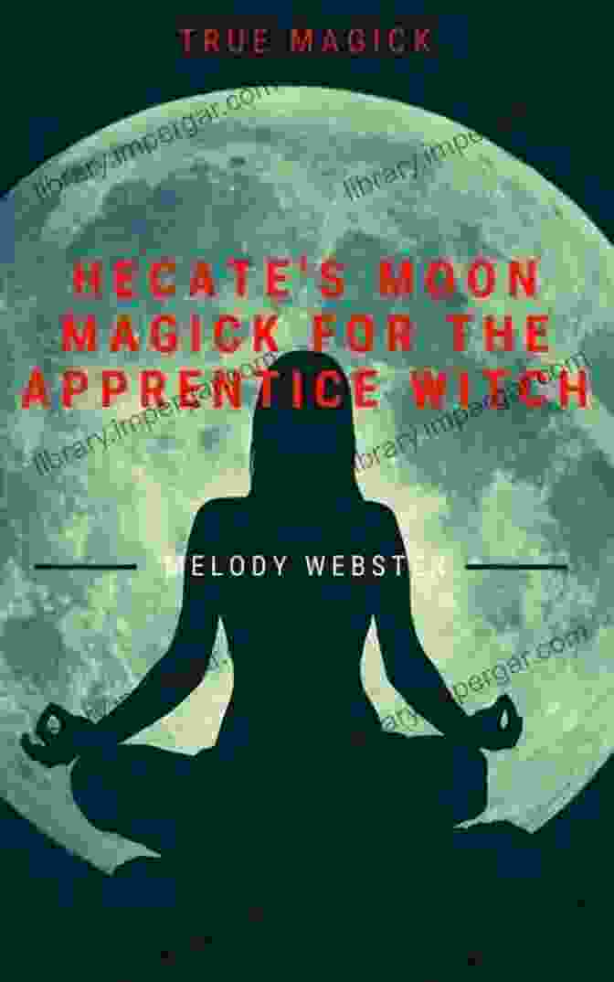 Hecate Moon Magick For The Apprentice Witch True Magick Hecate S Moon Magick For The Apprentice Witch (True Magick 4)