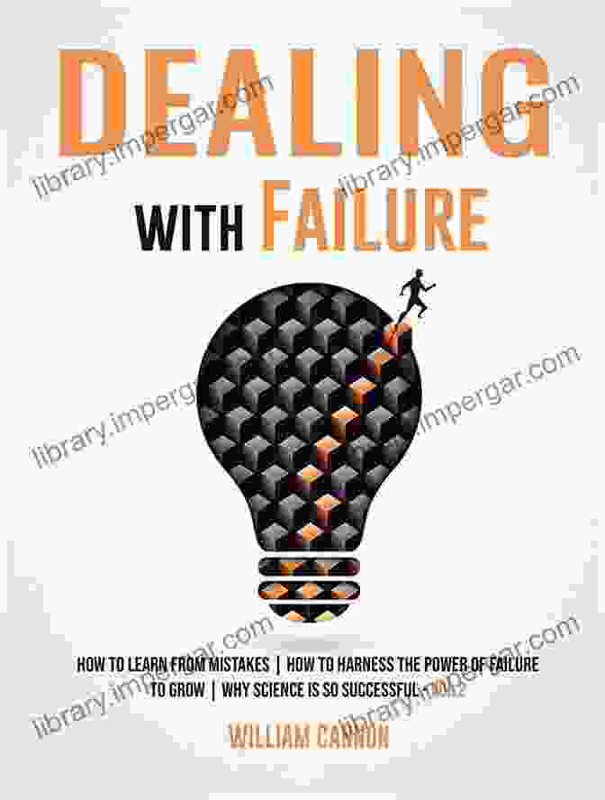 How To Learn From Mistakes: Harnessing The Power Of Failure To Grow Why Dealing With Failure: How To Learn From Mistakes How To Harness The Power Of Failure To Grow Why Science Is So Successful Vol 3