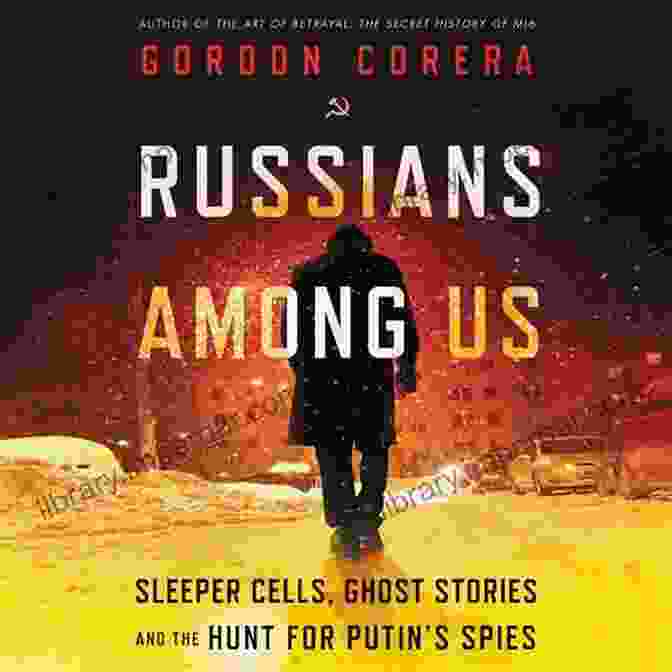 Sleeper Cells Ghost Stories And The Hunt For Putin Spies Book Cover Summary Of Russians Among Us: Sleeper Cells Ghost Stories And The Hunt For Putin S Spies By Gordon Corera