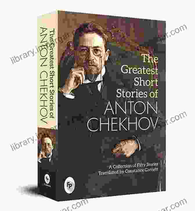 The Anton Chekhov Collection, A Collection Of His Greatest Works The Anton Chekhov Collection