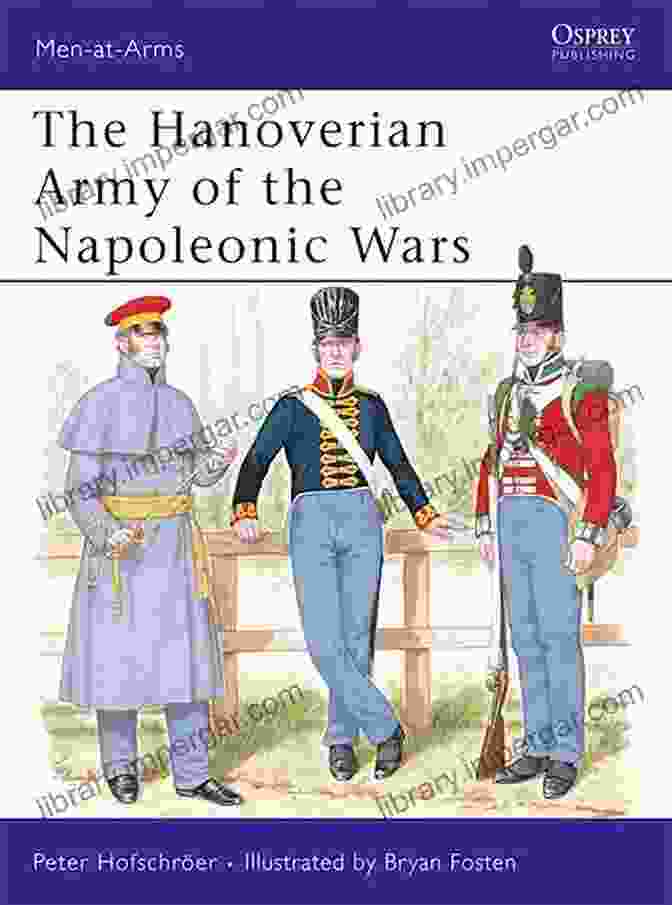 The Hanoverian Army Of The Napoleonic Wars: Men At Arms 206 The Hanoverian Army Of The Napoleonic Wars (Men At Arms 206)