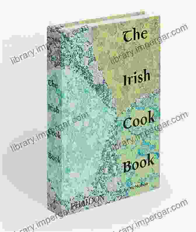 The Irish Cookbook By J.P. McMahon Irish Cookbooks For Patrick S Day: The Dishes For Traditional St Patrick S Day In Ireland: Traditional St Patricks Day Food In Ireland