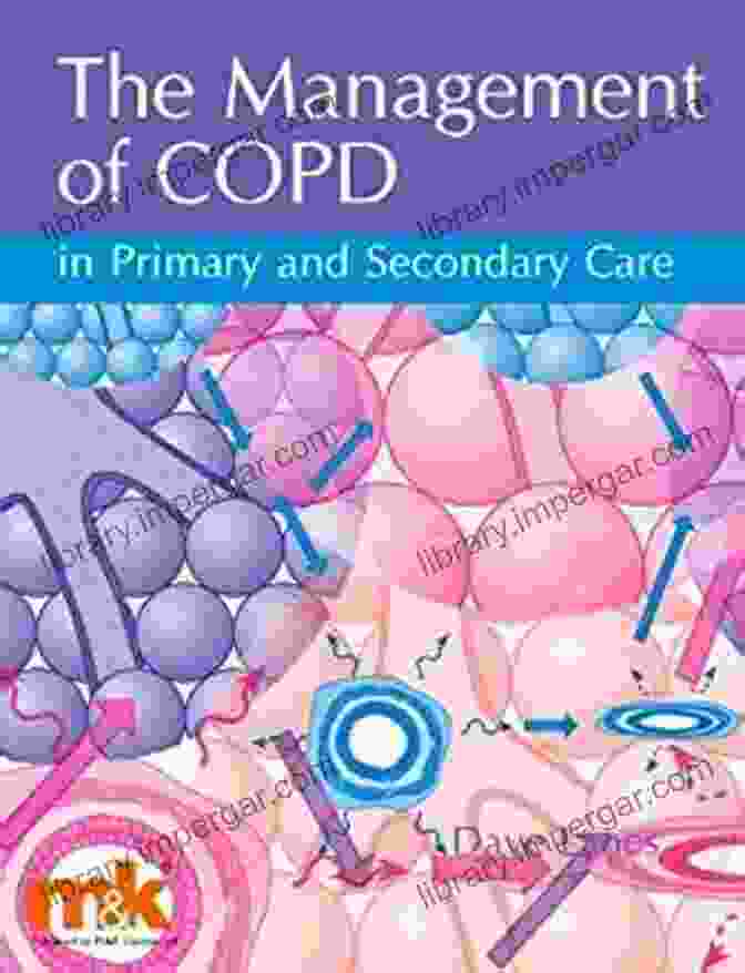 The Management Of COPD In Primary And Secondary Care: An Indispensable Guide For Healthcare Professionals The Management Of COPD In Primary And Secondary Care