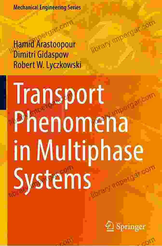 Transport Phenomena In Multiphase Systems Mechanical Engineering Series Transport Phenomena In Multiphase Systems (Mechanical Engineering Series)