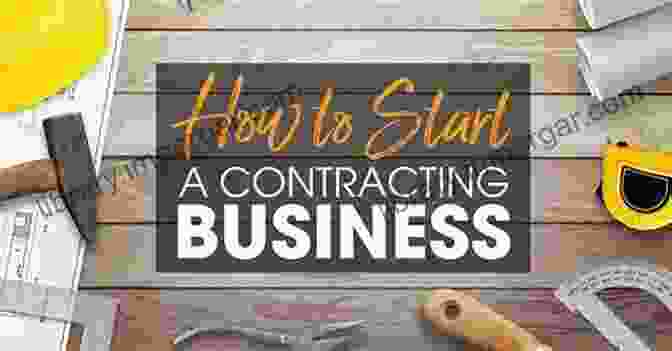 Wise Contractor Tips: A Comprehensive Guide To Starting And Succeeding In The Contracting Business Contracting Successfully: A Wise Contractor Tips How To Start Your Contracting Company