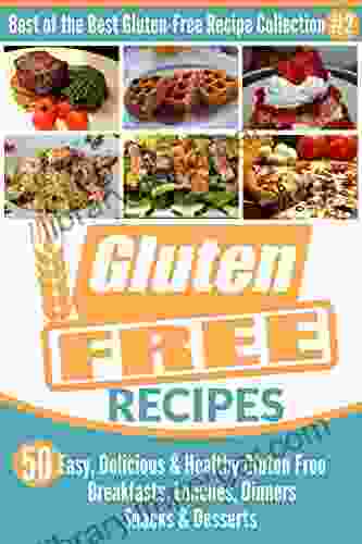 Best Of The Best Gluten Free Recipe Collection #2: 50 Easy Delicious Healthy Gluten Free Breakfasts Lunches Dinners Snacks Desserts (Wheat Free)