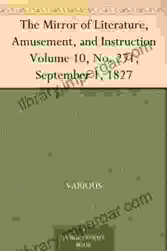 The Mirror of Literature Amusement and Instruction Volume 10 No 271 September 1 1827