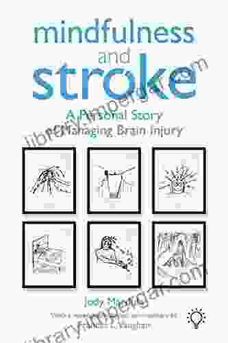 Mindfulness And Stroke: A Personal Story Of Managing Brain Injury