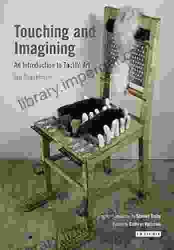 Touching And Imagining: An Introduction To Tactile Art (International Library Of Modern And Contemporary Art 1)