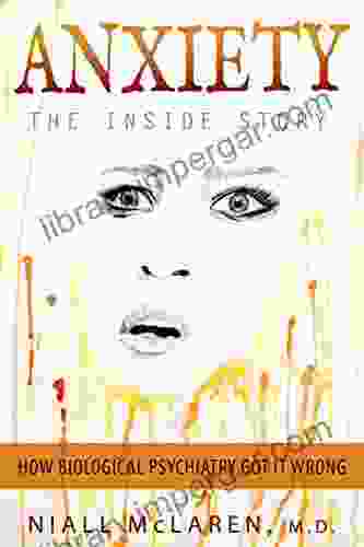 Anxiety The Inside Story: How Biological Psychiatry Got It Wrong