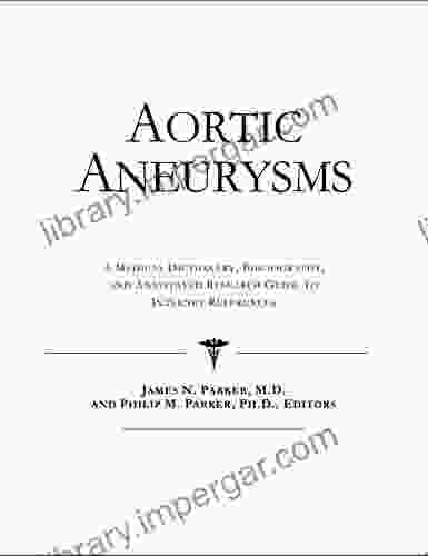 Aortic Aneurysms A Medical Dictionary Bibliography and Annotated Research Guide to Internet References