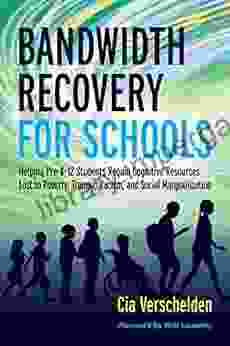 Bandwidth Recovery For Schools: Helping Pre K 12 Students Regain Cognitive Resources Lost To Poverty Trauma Racism And Social Marginalization