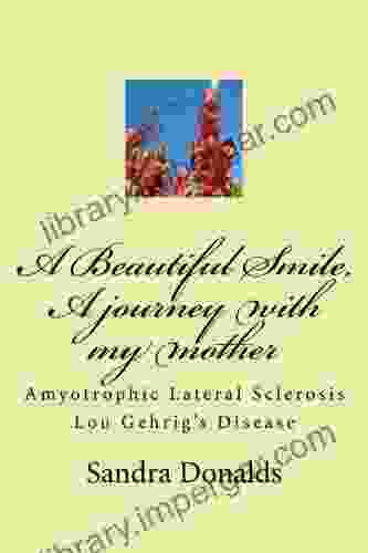 A Beautiful Smile A Journey With My Mother Amyotrophic Lateral Sclerosis