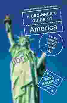 A Beginner S Guide To America: For The Immigrant And The Curious