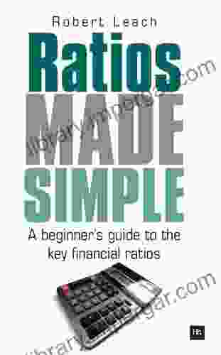 Ratios Made Simple: A Beginner S Guide To The Key Financial Ratios