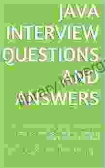 Java Interview Questions And Answers: A Beginners Guide To Java Interview With 200+ Java Interview Questions Updated To Java 8 With Code On Github