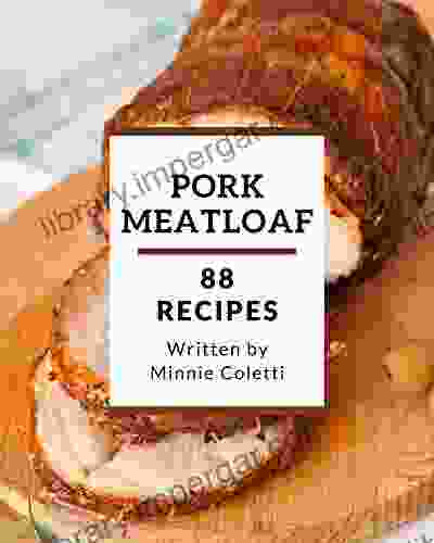 88 Pork Meatloaf Recipes: Best Pork Meatloaf Cookbook For Dummies