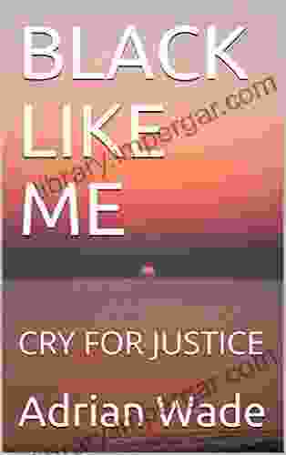 BLACK LIKE ME: CRY FOR JUSTICE