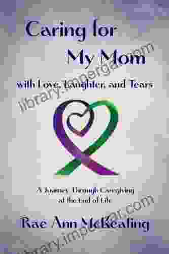 Caring for My Mom with Love Laughter and Tears