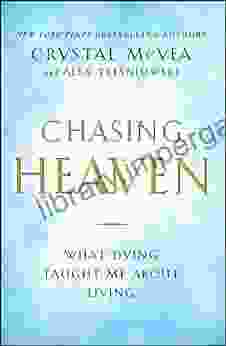 Chasing Heaven: What Dying Taught Me About Living