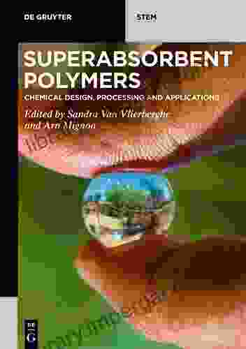 Superabsorbent Polymers: Chemical Design Processing And Applications (De Gruyter STEM)