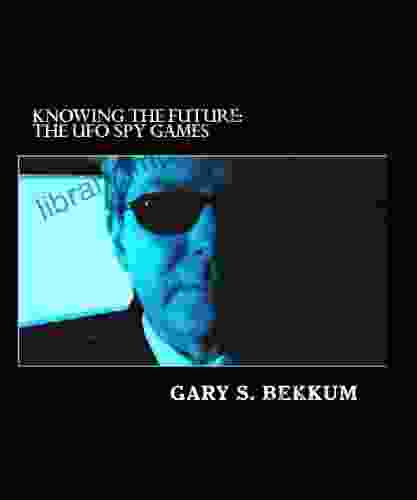 The UFO Spy Games: CIA 9/11 UFOs And The Extraterrestrial Presence (KNOWING THE FUTURE 1)