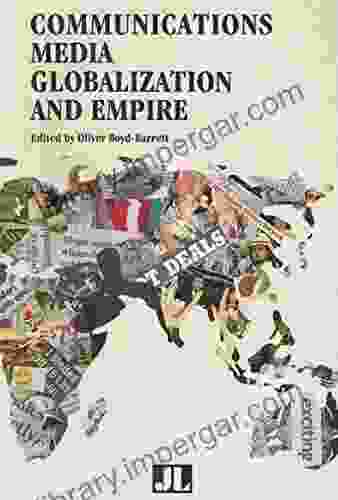 Communications Media Globalization and Empire