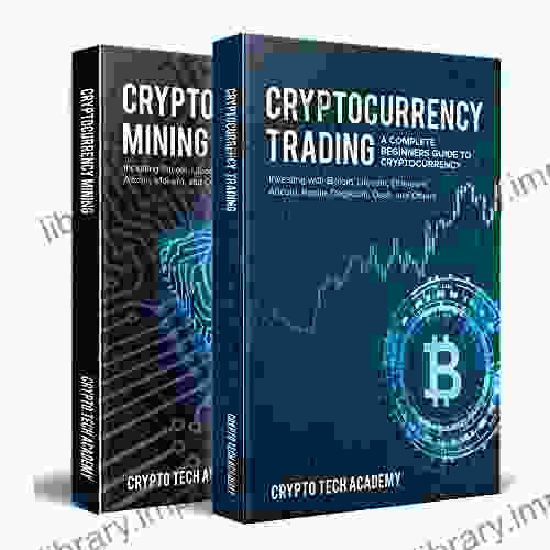 Cryptocurrency: A Complete Beginners Guide To Cryptocurrencies: Cryptocurrency Mining Cryptocurrency Trading