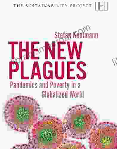 The New Plagues: Pandemics And Poverty In A Globalized World (Sustainability Project)