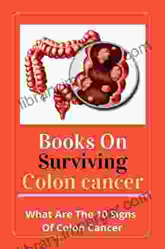 On Surviving Colon Cancer: What Are The 10 Signs Of Colon Cancer