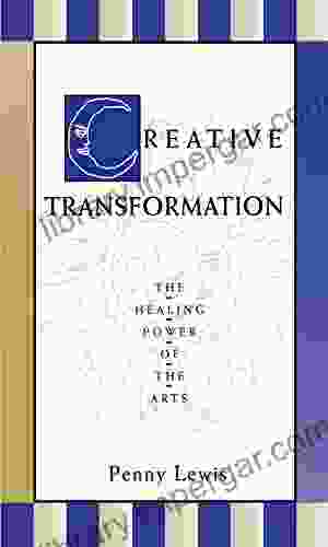 Creative Transformation: The Healing Power Of The Arts