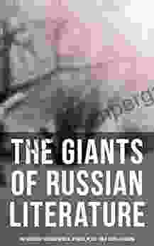 The Giants Of Russian Literature: The Greatest Russian Novels Stories Plays Folk Tales Legends: 110+ Titles In One Volume: Crime And Punishment War And Peace Uncle Vanya