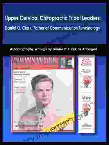 Upper Cervical Chiropractic Tribal Leaders: Daniel O Clark Father of Communication Terminology