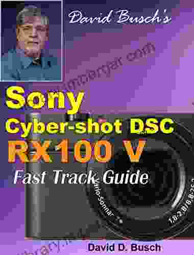 David Busch S Sony Cyber Shot DSC RX100 V FAST TRACK GUIDE