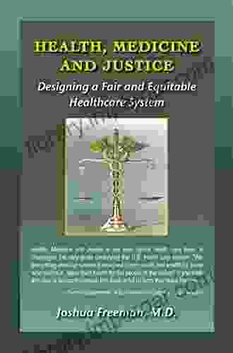 Health Medicine And Justice: Designing A Fair And Equitable Healthcare System