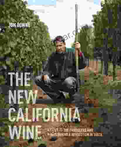 The New California Wine: A Guide To The Producers And Wines Behind A Revolution In Taste