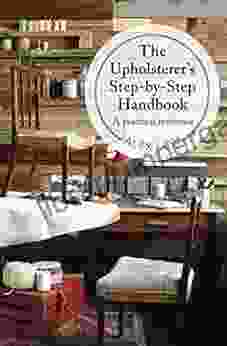 The Upholsterer S Step By Step Handbook: A Practical Reference