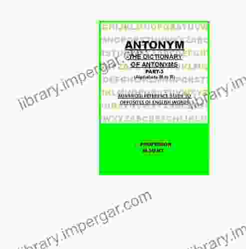 ANTONYM THE DICTIONARY OF ANTONYMS Part 3 (Alphabets M To R) (ADVANCE REFERENCE GUIDE TO OPPOSITES OF ENGLISH WORDS 1)