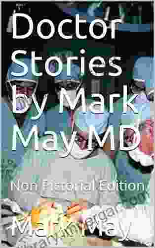 Doctor Stories By Mark May MD: Non Pictorial Edition