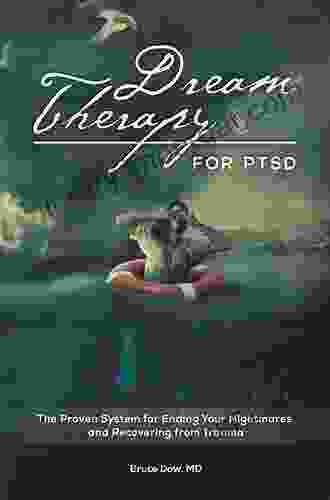 Dream Therapy For PTSD: The Proven System For Ending Your Nightmares And Recovering From Trauma