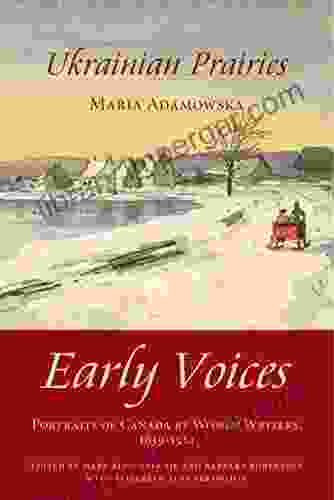 Ukrainian Prairies: Early Voices Portraits Of Canada By Women Writers 1639 1914