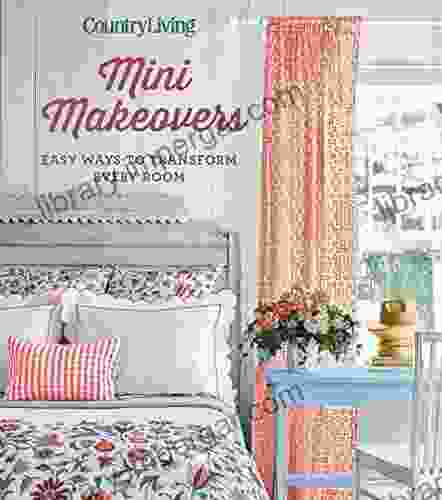 Country Living Mini Makeovers: Easy Ways To Transform Every Room